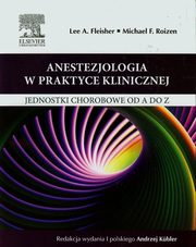 Anestezjologia w praktyce klinicznej, Fleisher Lee A., Roizen Michael F.