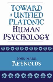 ksiazka tytu: Toward a Unified Platonic Human Psychology autor: Reynolds John Mark