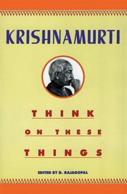 Think on These Things, Krishnamurti Jiddu