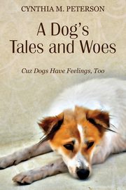 A Dog's Tales and Woes, Peterson Cynthia M.