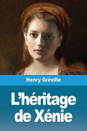 L'hritage de Xnie, Grville Henry