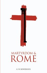 ksiazka tytu: Martyrdom and Rome autor: Bowersock G. W.