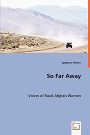 So Far Away - Voices of Rural Afghan Women, Akseer Spogmai
