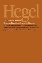 The Difference Between Fichte's and Schelling's System of Philosophy, Hegel G.W.F.