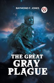 The Great Gray Plague, F. Jones Raymond