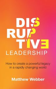 Disruptive Leadership, Webber Matthew