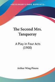 The Second Mrs. Tanqueray, Pinero Arthur Wing Sir