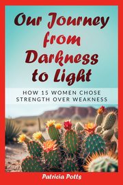 Our Journey from Darkeness to Light, Potts Patricia Tew