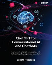 ChatGPT for Conversational AI and Chatbots, Thompson Adrian