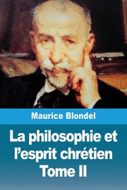 La philosophie et l'esprit chrtien, Blondel Maurice