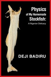 Physics of My Homemade Stockfish, Badiru Deji