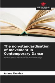 The non-standardisation of movement in Contemporary Dance, Mendes Ariane