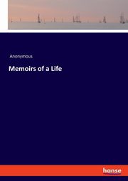 Memoirs of a Life, Anonymous