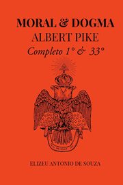Moral E Dogma - Albert Pike, Ant nio De Souza Elizeu