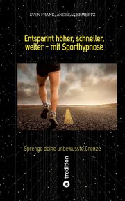 Entspannt hher, schneller, weiter - mit Sporthypnose, Frank Sven
