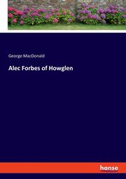 Alec Forbes of Howglen, MacDonald George