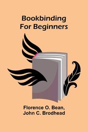 Bookbinding For Beginners, Bean Florence O.