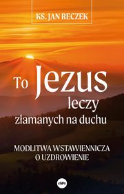 To Jezus leczy zamanych na duchu, Reczek Jan