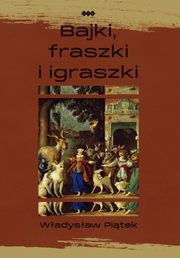 ksiazka tytu: Bajki, fraszki i igraszki autor: Pitek Wadysaw