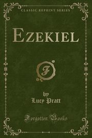 ksiazka tytu: Ezekiel (Classic Reprint) autor: Pratt Lucy