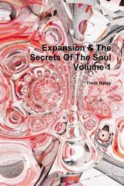 ksiazka tytu: Expansion & The Secrets Of The Soul Volume 1 autor: Haley Trent