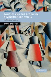 Politics and the People in Revolutionary Russia, Badcock Sarah