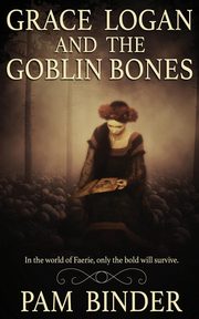 Grace Logan and the Goblin Bones, Binder Pam