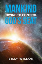 Mankind Trying to Control God's Seat, Wilson Billy