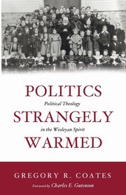 Politics Strangely Warmed, Coates Gregory R.