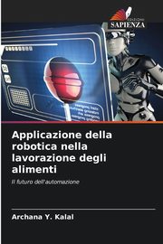 Applicazione della robotica nella lavorazione degli alimenti, Kalal Archana Y.