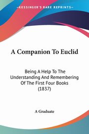 A Companion To Euclid, A Graduate