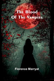 The Blood Of The Vampire, Marryat Florence