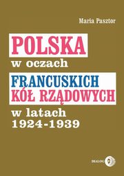 ksiazka tytu: Polska w oczach francuskich k rzdowych w latach 1924-1939 autor: Pasztor Maria