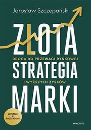 Zota strategia marki, Szczepaski Jarosaw