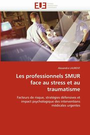 ksiazka tytu: Les professionnels smur face au stress et au traumatisme autor: LAURENT-A