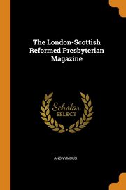 ksiazka tytu: The London-Scottish Reformed Presbyterian Magazine autor: Anonymous