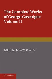 The Complete Works of George Gascoigne, Gascoigne George