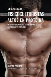 51 Cenas para Fisicoculturistas Altos en Protena, Correa Joseph