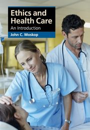 Ethics and Health Care, Moskop John C.