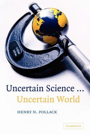 Uncertain Science ... Uncertain World, Pollack Henry N.