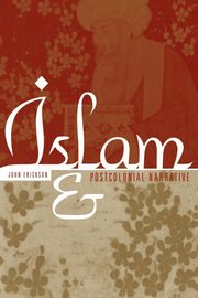 Islam and Postcolonial Narrative, Erickson John