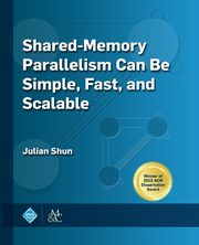Shared-Memory Parallelism Can be Simple, Fast, and Scalable, Shun Julian