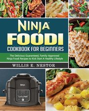Ninja Foodi Cookbook For Beginners, Nestor Willis E.