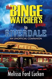 The Binge Watcher's Guide to Riverdale, Ford Lucken Melissa