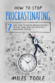 How to Stop Procrastinating, Toole Miles