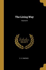 The Living Way; Volume III, Simonds S. D.