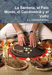 La Santera, el Palo Monte, el Candombl y el Vud, VZQUEZ BORAU J. L.
