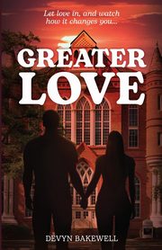 Greater Love, Bakewell Devyn