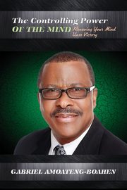 The Controlling Power of the Mind, Amoateng-Boahen Gabriel