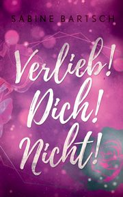 Verlieb! Dich! Nicht!, Bartsch Sabine